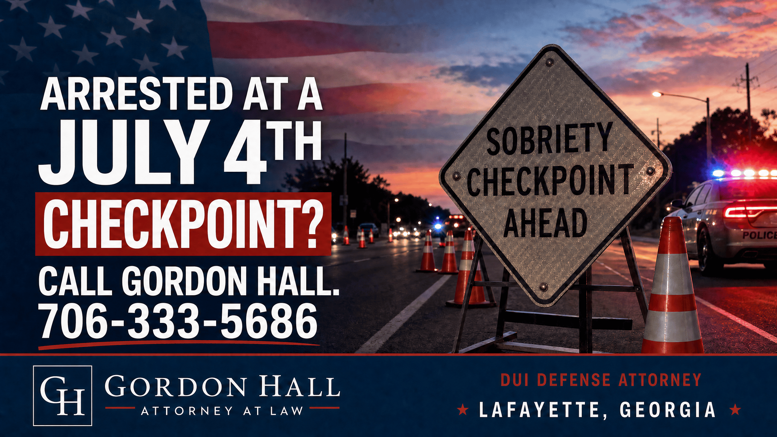 Arrested at a July 4th Checkpoint? Call Gordon Hall 706-333-5686 — DUI Defense Attorney LaFayette Georgia